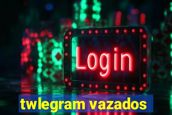 twlegram vazados